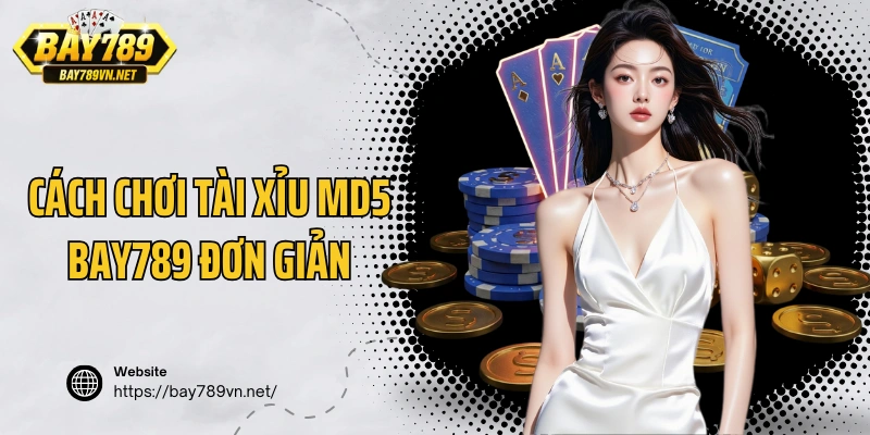 Cách chơi tài xỉu MD5 Bay789 đơn giản cho cược thủ