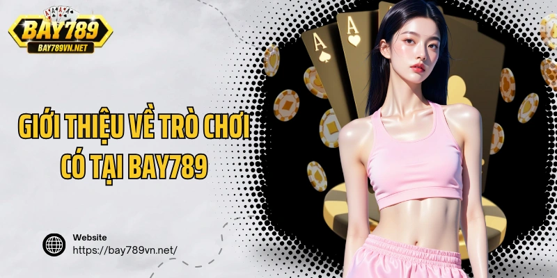 Giới thiệu về trò chơi có tại Bay789