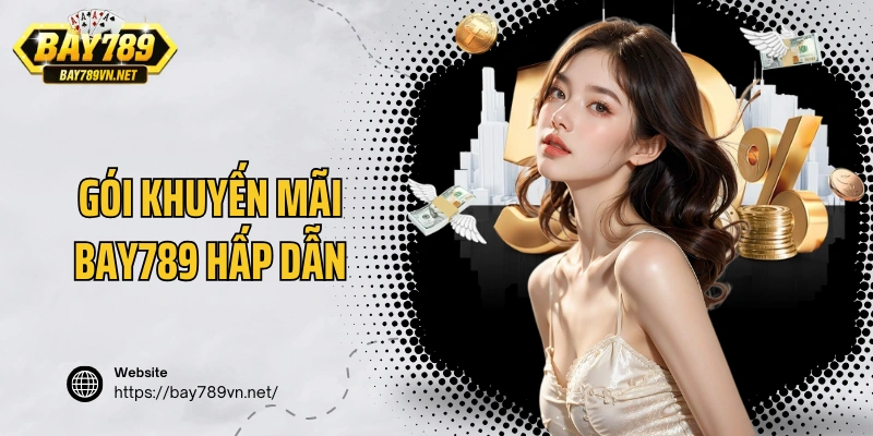 Gói khuyến mãi Bay789 hấp dẫn cho tân thủ gia nhập