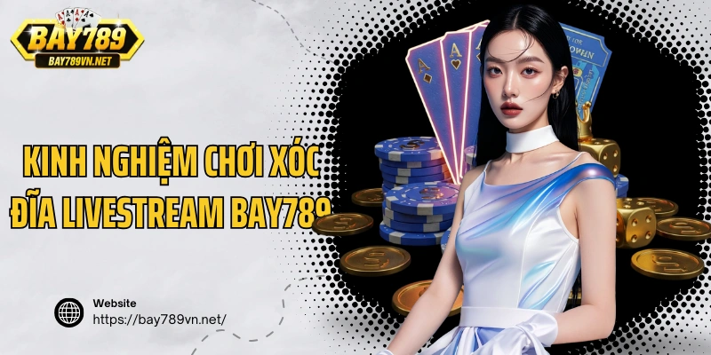 Kinh nghiệm chơi xóc đĩa livestream Bay789 