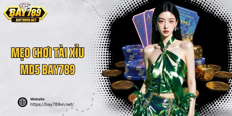 Mẹo chơi tài xỉu MD5 Bay789 từ kinh nghiệm thực tế