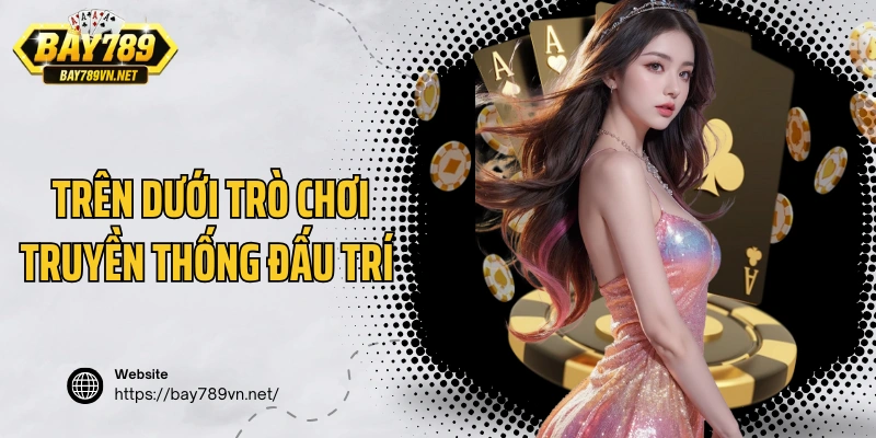 Trên dưới trò chơi truyền thống đấu trí hấp dẫn