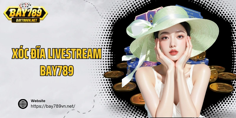Xóc Đĩa Livestream Bay789